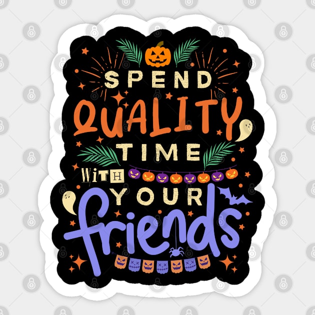 Inspirational And Motivational Halloween Quote “Spend Quality Time With Your Friends” Sticker by ChasingTees